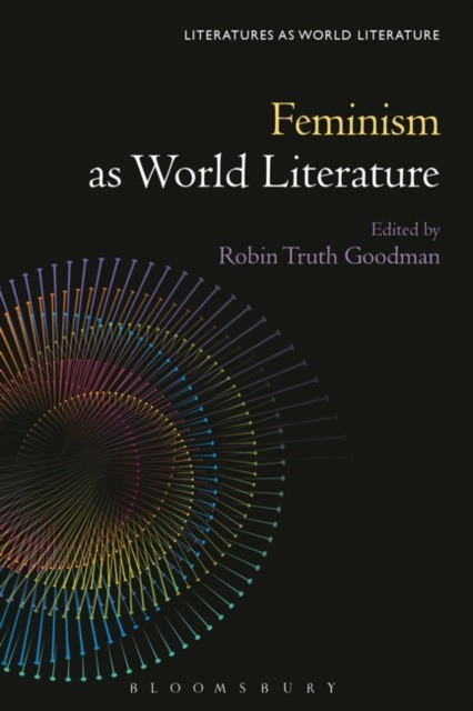 Robin Truth Goodman Feminism as World Literature 