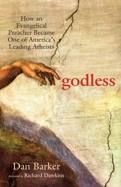 Barker Dan Godless: How an Evangelical Preacher Became One of America's Leading Atheists 