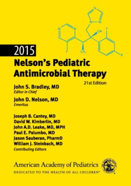 Bradley John, Nelson John D. 2015 Nelson's Pediatric Antimicrobial Therapy, 21st Edition 