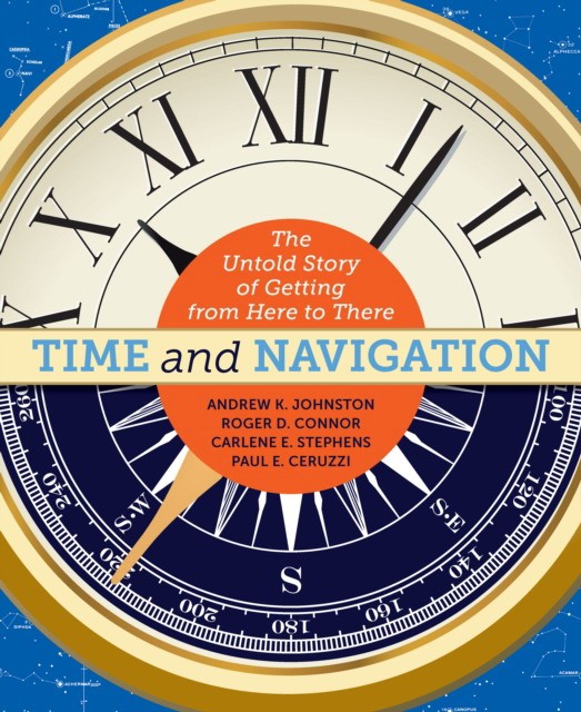 Johnston Andrew K., Connor Roger D., Stephens Carl Time and Navigation: The Untold Story of Getting from Here to There 
