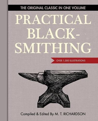 Richardson M. T. Practical Blacksmithing: The Original Classic in One Volume - Over 1,000 Illustrations 