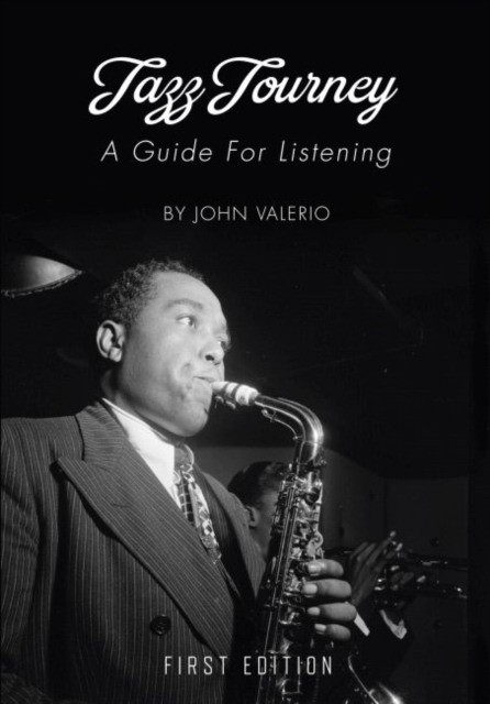 John Valerio Jazz Journey: A Guide For Listening 