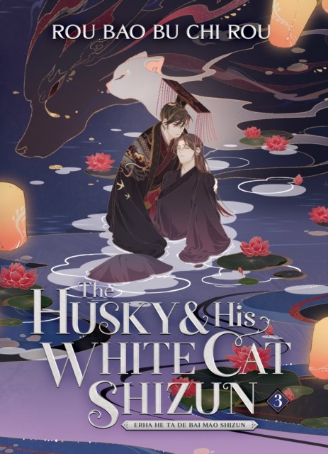 Rou Bao Bu Chi Rou The Husky and His White Cat Shizun: (Novel) Vol. 3 