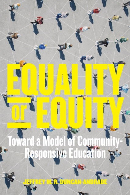 Jeffrey M. R. Duncan-Andrade Equality or Equity: Toward a Model of Community-Responsive Education 