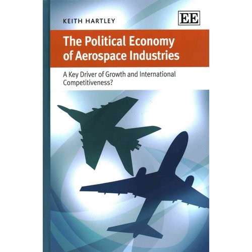 Keith, Hartley The Political Economy Of Aerospace Industries: A Key Driver of Growth and International Competitiveness? 