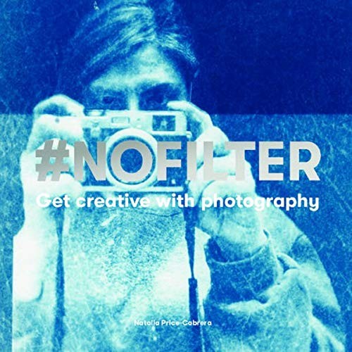 Price-Cabrera Natalia #nofilter: Get Creative with Photography 