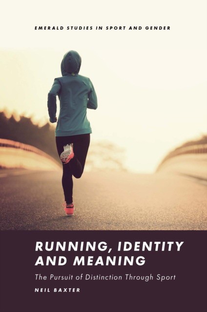 Neil Baxter Running, Identity and Meaning: The Pursuit of Distinction Through Sport 
