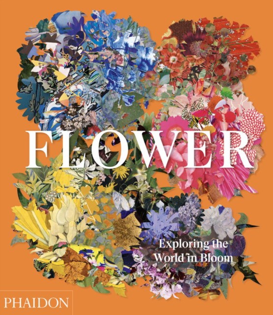 Phaidon Editors Flower: Exploring the World in Bloom 