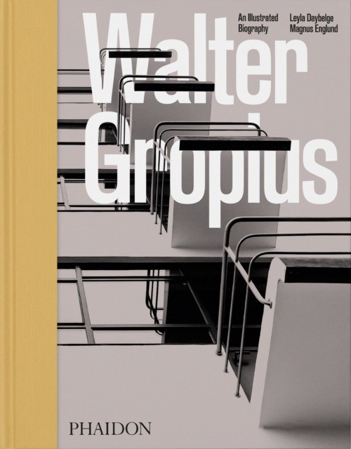 Englund, Magnus Daybelge, Leyla Walter Gropius: An Illustrated Biography 