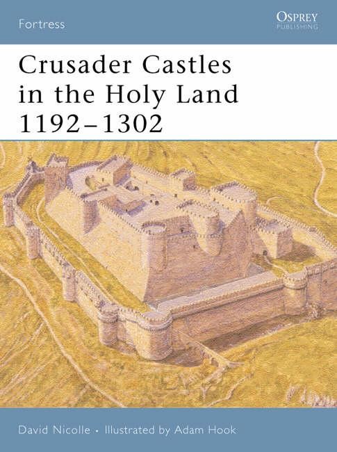 David, Nicolle Crusader Castles in the Holy Land 11921302 