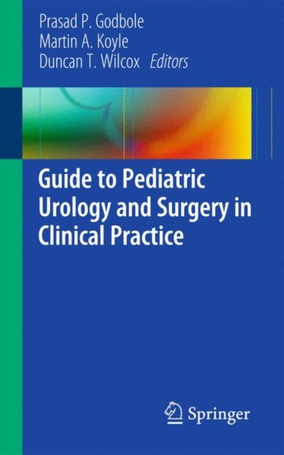 Godbole Guide to pediatric urology and surgery in clinical practice 