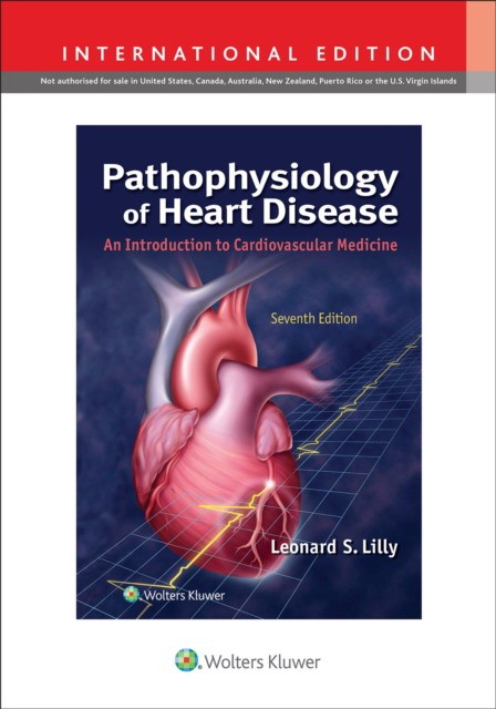 Leonard S. Lilly Pathophysiology of Heart Disease: An Introduction to Cardiovascular Medicine, Edition: 7 