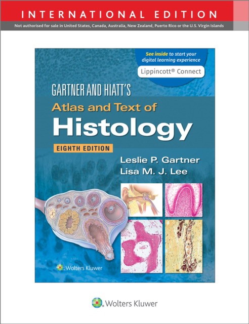 Leslie P. Gartner and Lisa M.J. Lee Gartner & Hiatt's Atlas and Text of Histology 8 ed, International Edition 