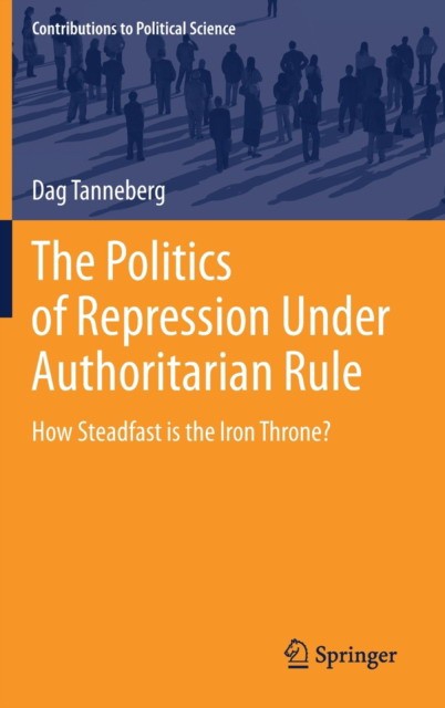 Tanneberg Dag The Politics of Repression Under Authoritarian Rule: How Steadfast Is the Iron Throne? 