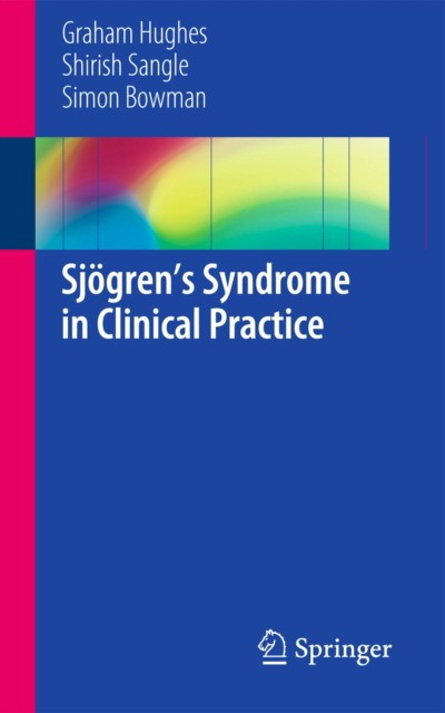 Graham Hughes, Shirish Sangle, Simon Bowman Sjgrens Syndrome in Clinical Practice 
