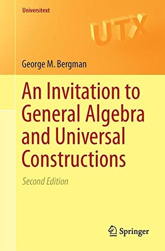 Bergman George M. Invitation to general algebra and universal constructions 