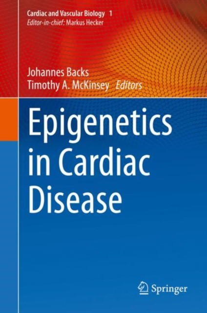 Johannes Backs, Timothy McKinsey Epigenetics in Cardiac Disease 