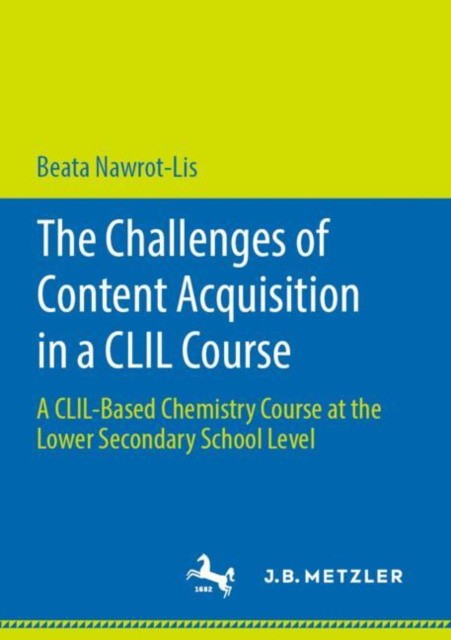 Nawrot-Lis Beata The Challenges of Content Acquisition in a CLIL Course: A CLIL-Based Chemistry Course at the Lower Secondary School Level 