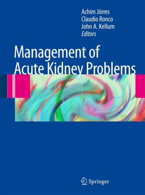 Achim Jorres, Claudio Ronco, John A. Kellum Management of Acute Kidney Problems 
