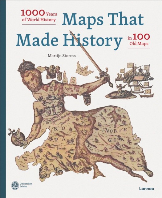Storms Martijn Maps that Made History: 1000 Years of World History in 100 Old Maps 
