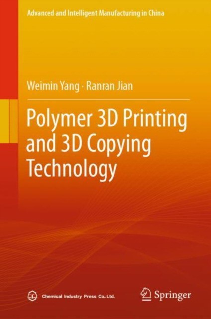 Weimin Yang, Ranran Jian Polymer 3D Printing and 3D Copying Technology 