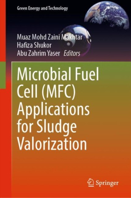 Mohd Zaini Makhtar Microbial Fuel Cell (MFC) Applications for Sludge Valorization 