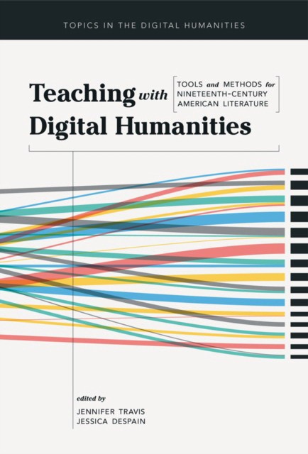 Jessica DeSpain; Jennifer Travis; Project Muse Teaching with digital humanities 