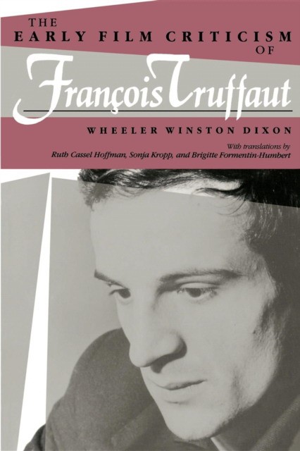 Dixon, Wheeler Winston (Author) The Early Film Criticism of Francois Truffaut 