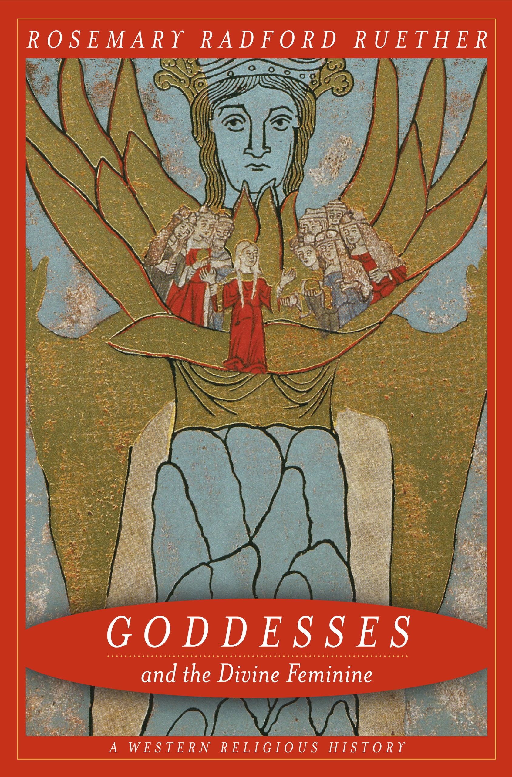 Ruether, Rosemary Radford Goddesses and the divine feminine 
