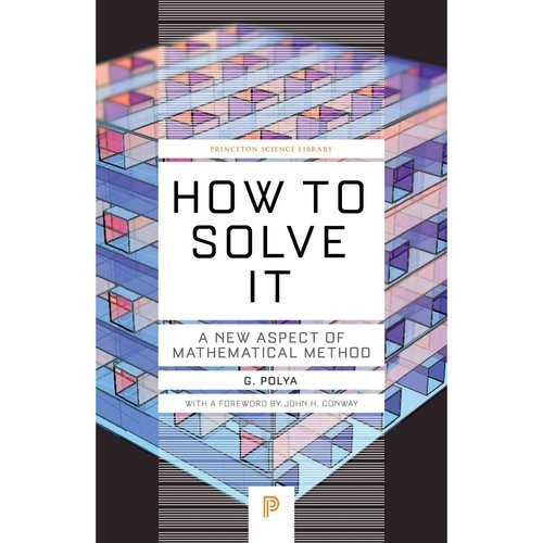 Polya G. How to Solve It: A New Aspect of Mathematical Method 