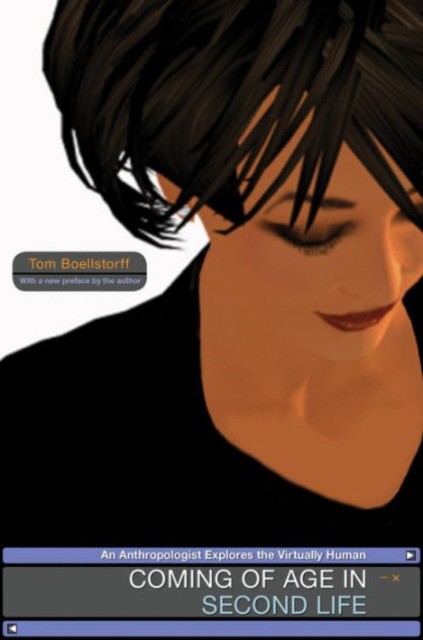 Boellstorff Tom Coming of Age in Second Life: An Anthropologist Explores the Virtually Human 
