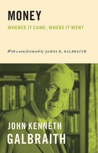 Galbraith John Kenneth Money: Whence It Came, Where It Went 