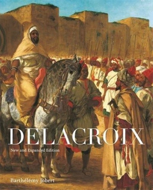 Jobert Barthelemy Delacroix: New and Expanded Edition 