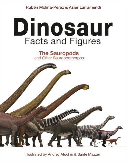 Molina-Perez Ruben, Larramendi Asier Dinosaur Facts and Figures: The Sauropods and Other Sauropodomorphs 