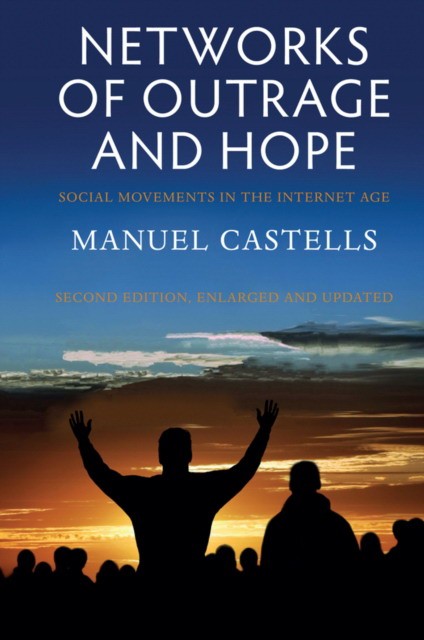 Castells Networks of Outrage and Hope - Social Movements in the Internet Age 2e 