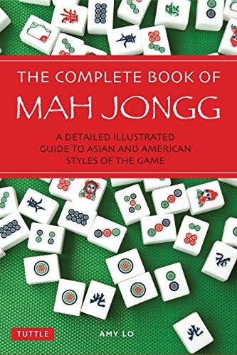 Lo Amy The Complete Book of Mah Jong: An Illustrated Guide to the American and Asian Styles of Play 