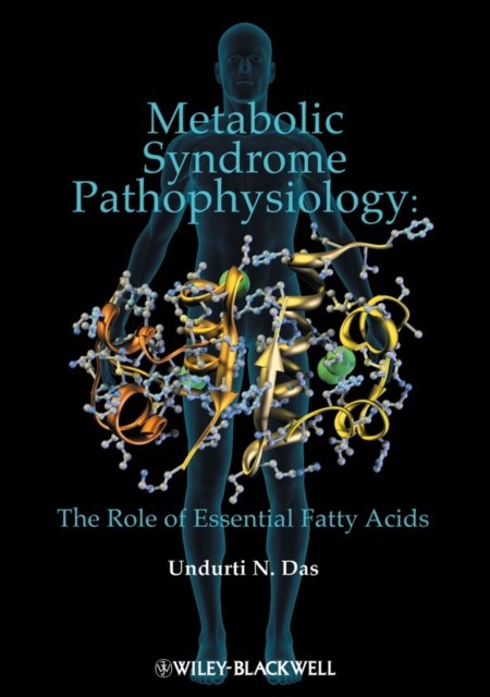 Undurti N. Das Metabolic Syndrome Pathophysiology: The Role of Essential Fatty Acids 