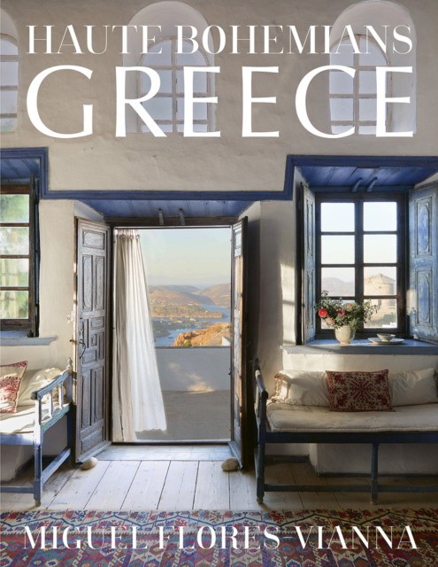 Miguel, Flores-vianna Haute Bohemians: Greece: Interiors, Architecture, and Landscapes 