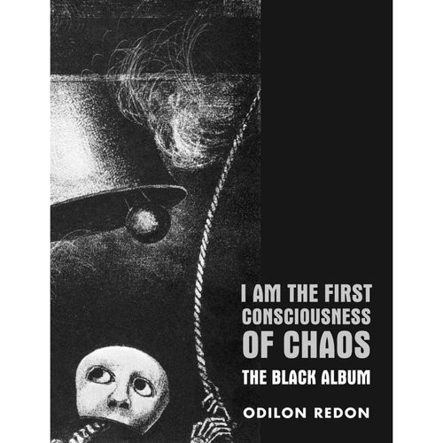 Redon Odilon I Am the First Consciousness of Chaos: The Black Album 