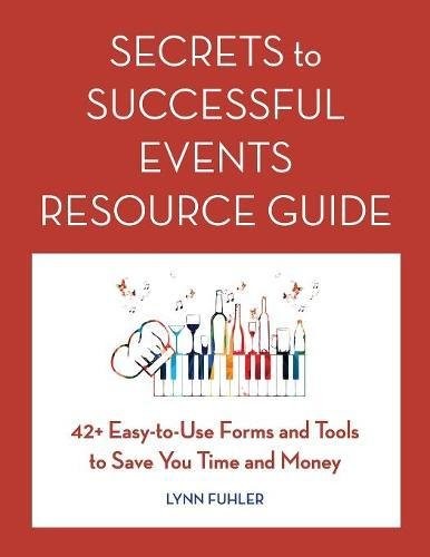 Fuhler Lynn Secrets to Successful Events Resource Guide: 42+ Easy-To-Use Forms and Tools to Save You Time and Money 