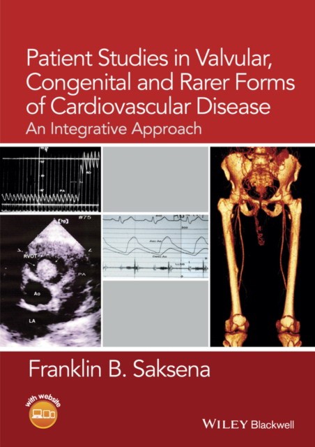 Franklin B. Saksena Patient Studies in Valvular, Congenital and Rarer Forms of Cardiovascular Disease: An Integrative Approach 