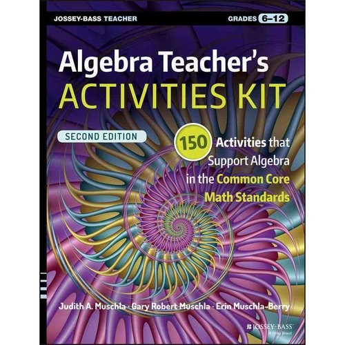 Muschla Judith A., Muschla Gary Robert, Muschla-Be Algebra Teacher's Activities Kit: 150 Activities That Support Algebra in the Common Core Math Standards, Grades 6-12 