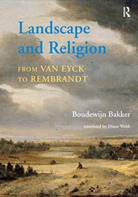 Bakker Landscape and Religion from Van Eyck to Rembrandt 
