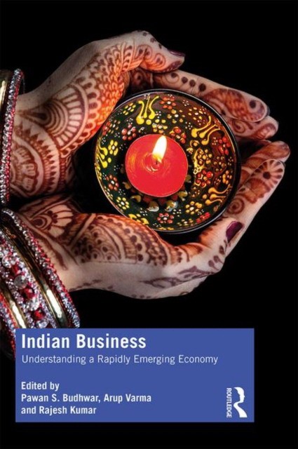 Pawan S. Budhwar, Rajesh Kumar, Arup Varma Indian Business: Understanding a rapidly emerging economy 