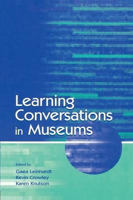 Leinhardt Gaea, Crowley Kevin Learning Conversations in Museums 