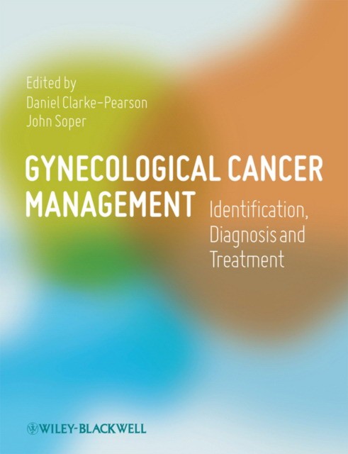 Daniel Clarke-Pearson (Editor), John Soper (Editor Gynecological Cancer Management: Identification, Diagnosis and Treatment 