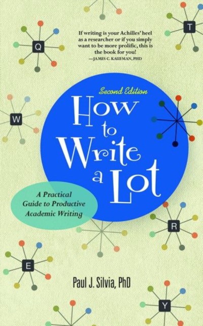 Silvia Paul J. How to Write a Lot: A Practical Guide to Productive Academic Writing 