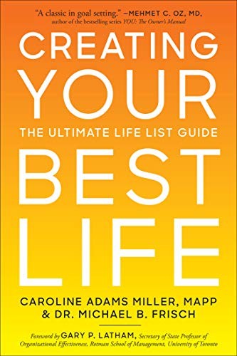 Miller Caroline Adams, Frisch Michael B. Creating Your Best Life: The Ultimate Life List Guide 