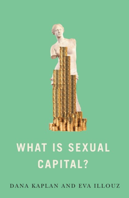 Kaplan, Eva, Dana Illouz What is sexual capital? 