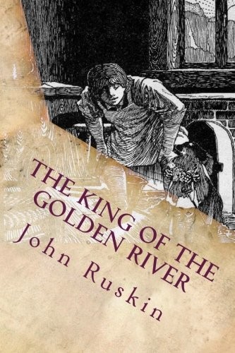 Ruskin John The King of the Golden River: Illustrated 